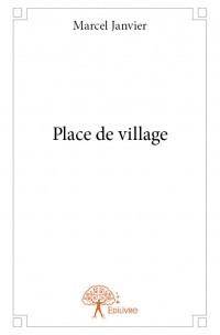 Place de village - Naissance d'un livre Place de village - Naissance d'un livre