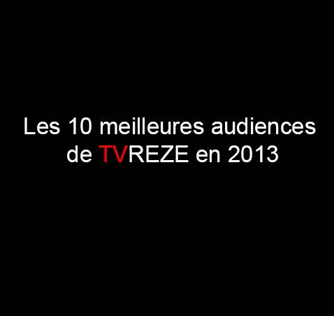 Les 10 meilleures audiences de TVREZE en 2013